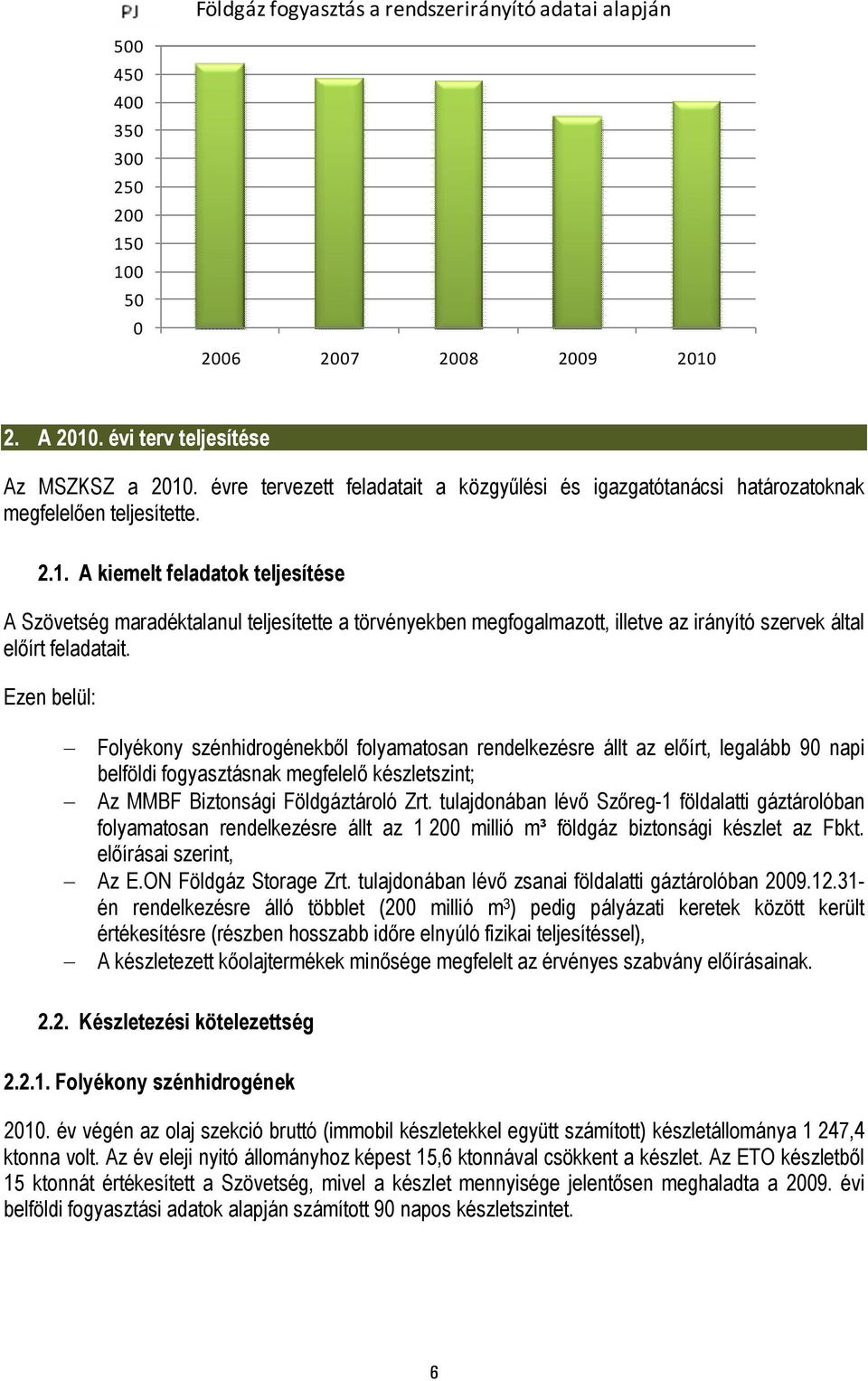 A kiemelt feladatok teljesítése A Szövetség maradéktalanul teljesítette a törvényekben megfogalmazott, illetve az irányító szervek által előírt feladatait.