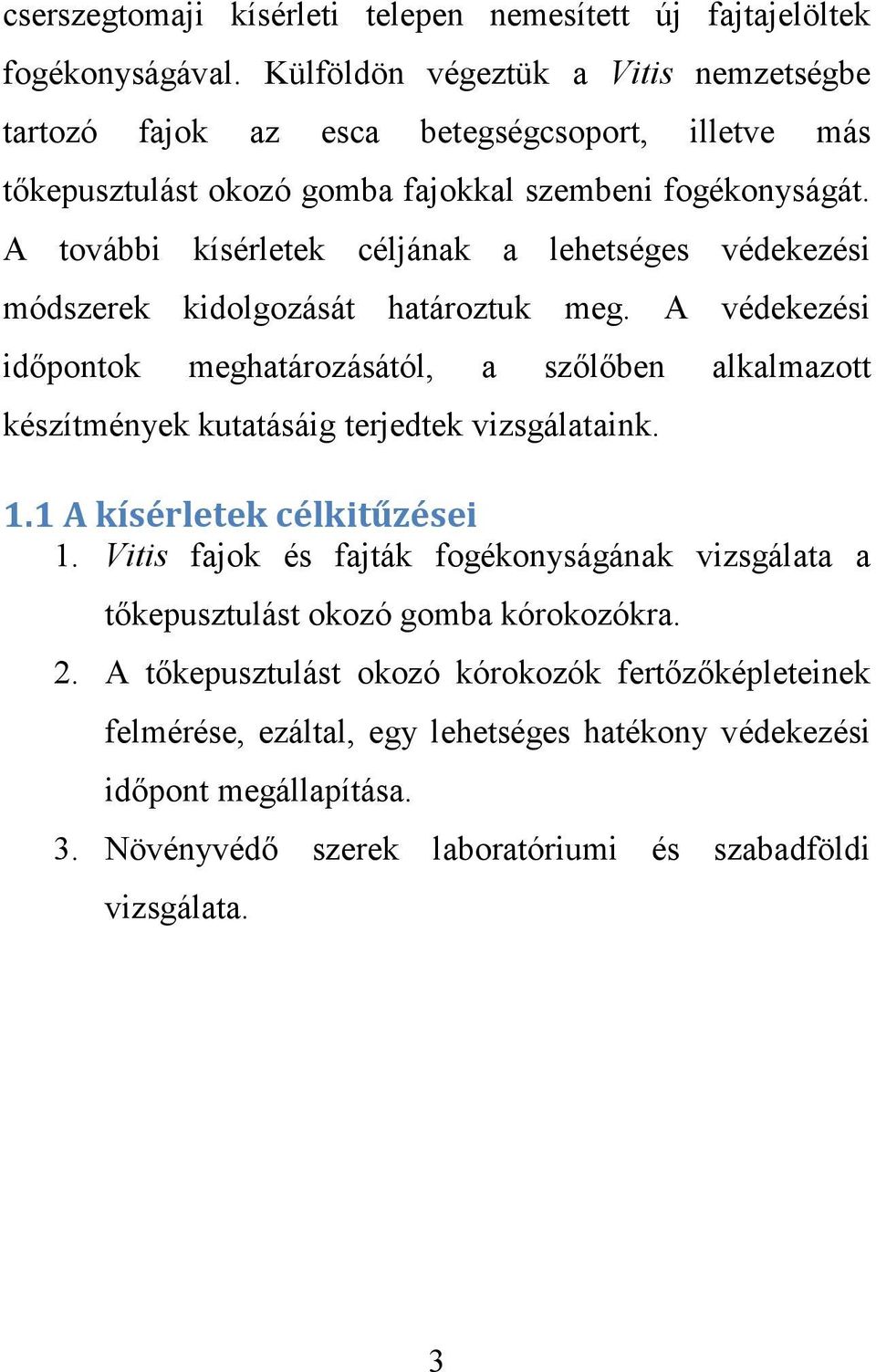 A további kísérletek céljának a lehetséges védekezési módszerek kidolgozását határoztuk meg.