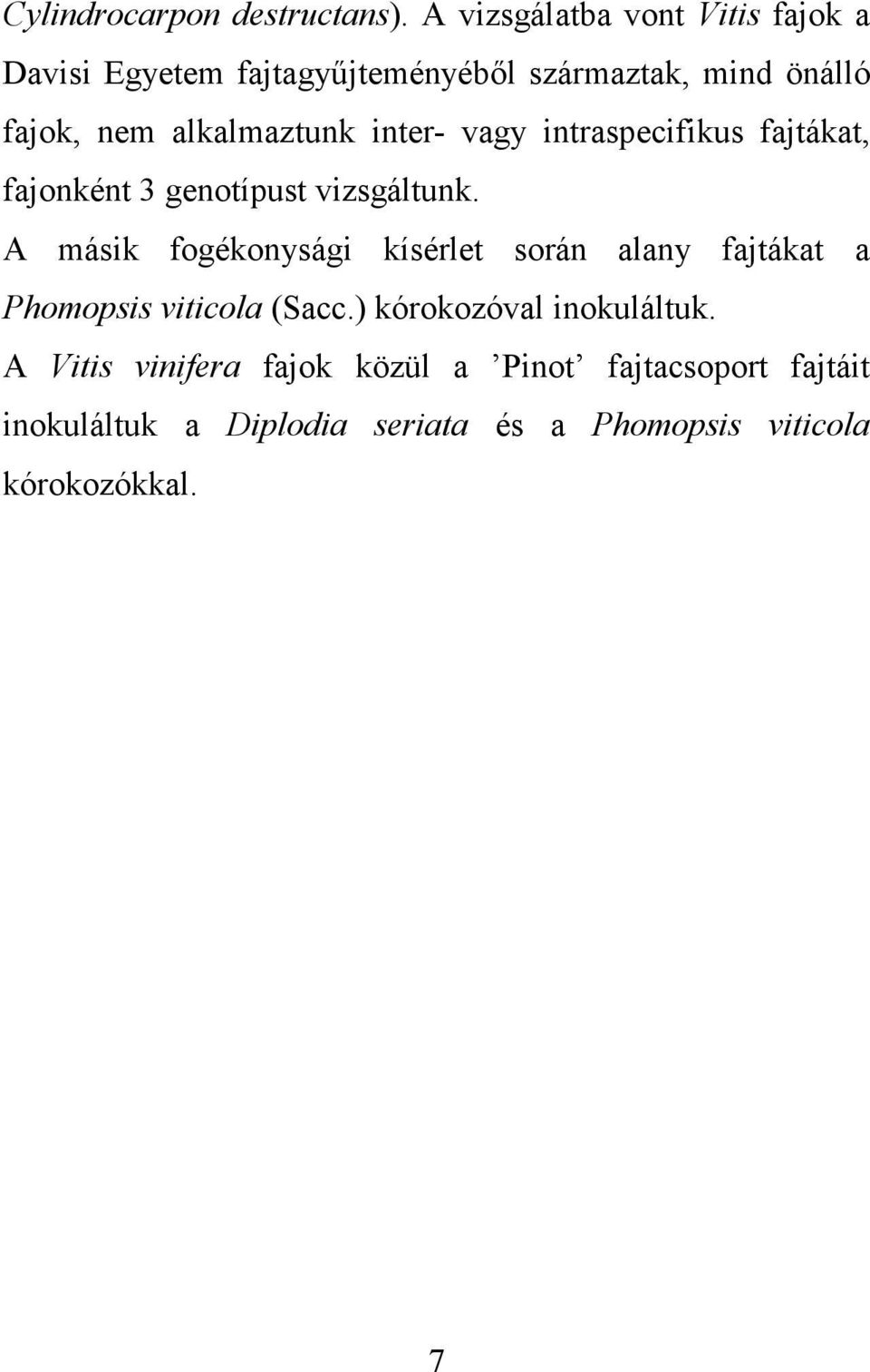 alkalmaztunk inter- vagy intraspecifikus fajtákat, fajonként 3 genotípust vizsgáltunk.