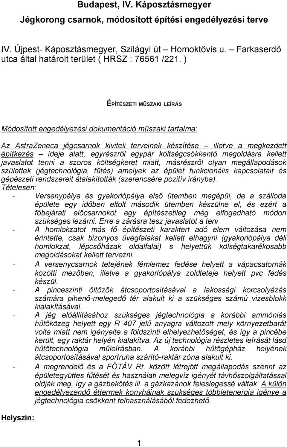 ) ÉPÍTÉSZETI MŰSZAKI LEÍRÁS Módosított engedélyezési dokumentáció műszaki tartalma: Az AstraZeneca jégcsarnok kiviteli terveinek készítése illetve a megkezdett építkezés ideje alatt, egyrészről