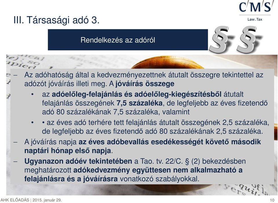 valamint az éves adó terhére tett felajánlás átutalt összegének 2,5 százaléka, de legfeljebb az éves fizetendő adó 80 százalékának 2,5 százaléka.