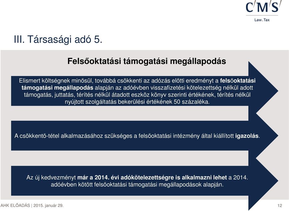 alapján az adóévben visszafizetési kötelezettség nélkül adott támogatás, juttatás, térítés nélkül átadott eszköz könyv szerinti értékének, térítés nélkül