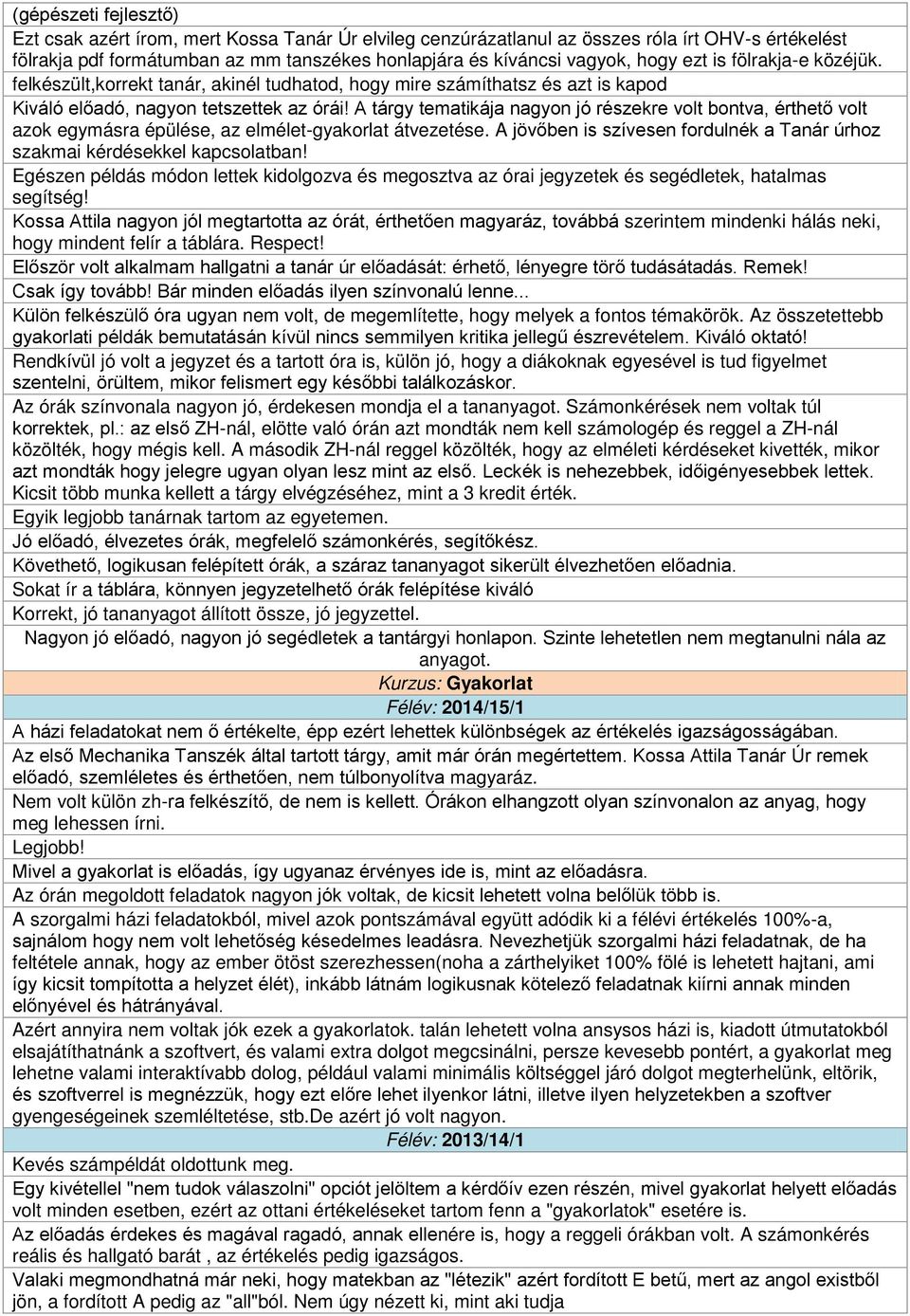 A tárgy tematikája nagyon jó részekre volt bontva, érthető volt azok egymásra épülése, az elmélet-gyakorlat átvezetése. A jövőben is szívesen fordulnék a Tanár úrhoz szakmai kérdésekkel kapcsolatban!