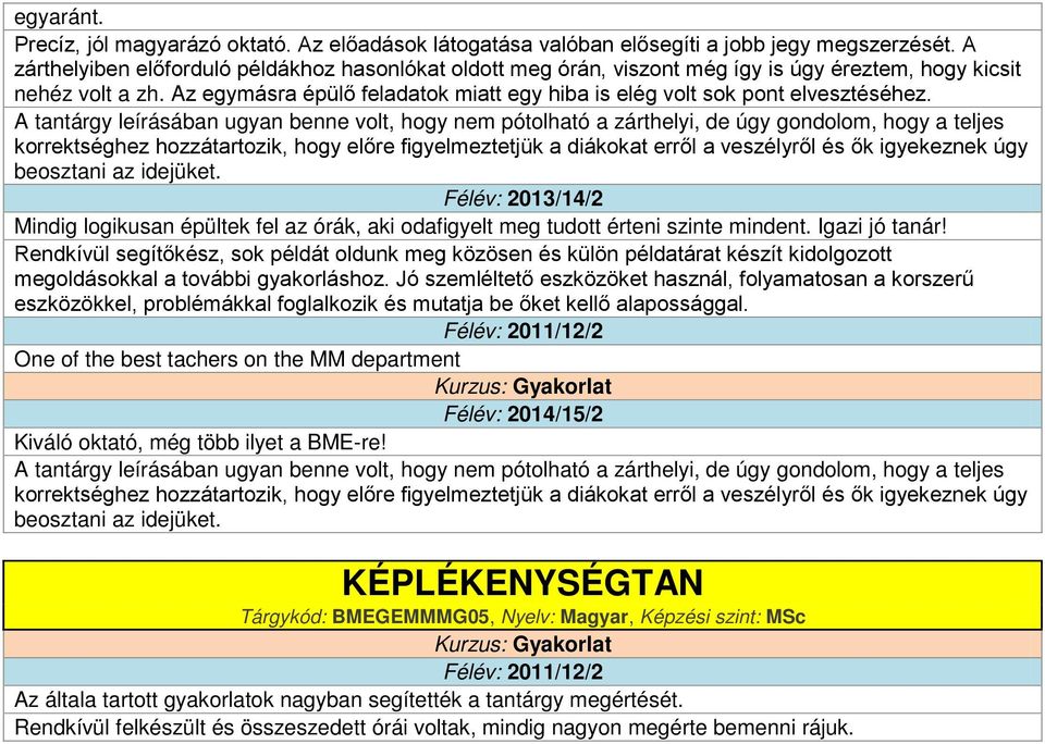 Az egymásra épülő feladatok miatt egy hiba is elég volt sok pont elvesztéséhez.