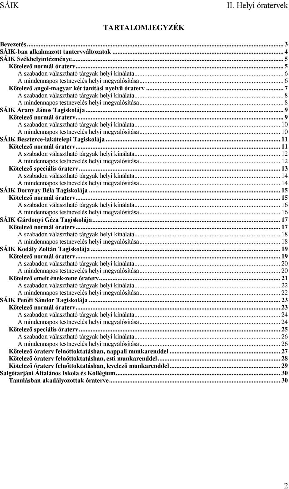 .. 8 A mindennapos testnevelés helyi megvalósítása... 8 SÁIK Arany János Tagiskolája... 9 Kötelező normál óraterv... 9 A szabadon választható tárgyak helyi kínálata.