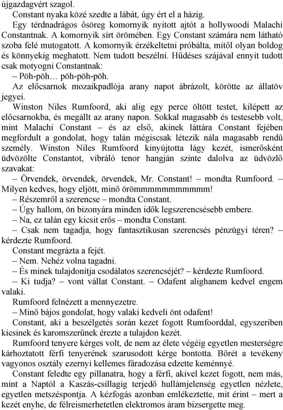 Hűdéses szájával ennyit tudott csak motyogni Constantnak: Pöh-pöh pöh-pöh-pöh. Az előcsarnok mozaikpadlója arany napot ábrázolt, körötte az állatöv jegyei.