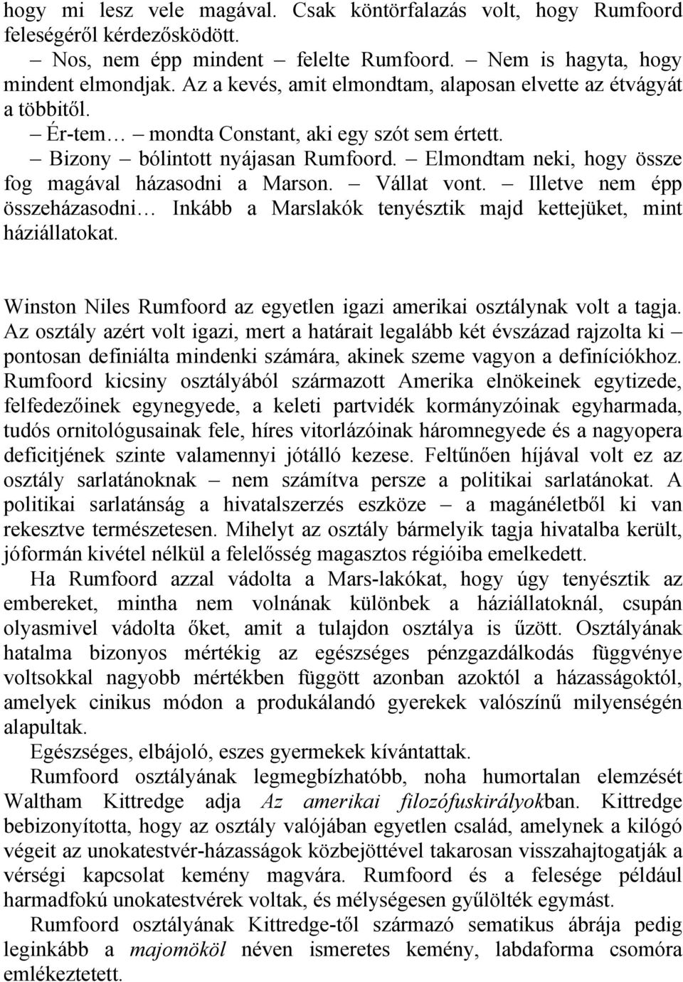 Elmondtam neki, hogy össze fog magával házasodni a Marson. Vállat vont. Illetve nem épp összeházasodni Inkább a Marslakók tenyésztik majd kettejüket, mint háziállatokat.