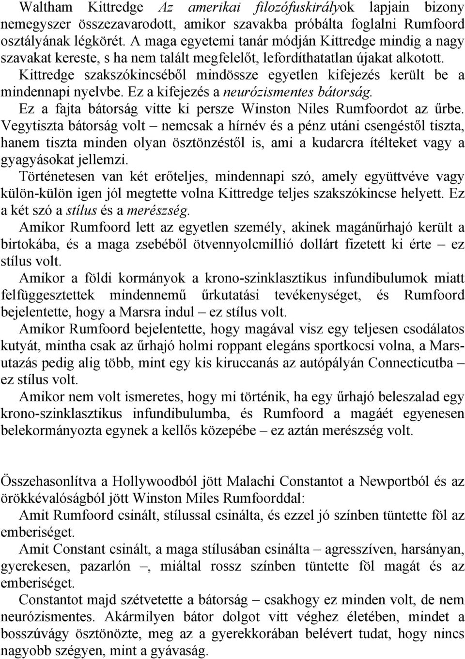 Kittredge szakszókincséből mindössze egyetlen kifejezés került be a mindennapi nyelvbe. Ez a kifejezés a neurózismentes bátorság. Ez a fajta bátorság vitte ki persze Winston Niles Rumfoordot az űrbe.