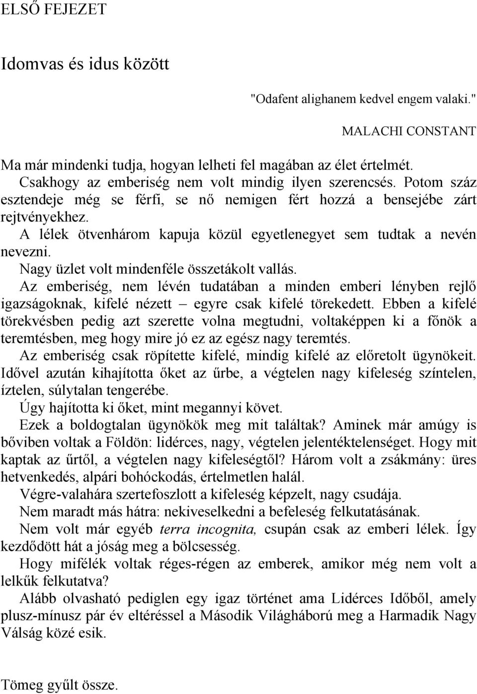 A lélek ötvenhárom kapuja közül egyetlenegyet sem tudtak a nevén nevezni. Nagy üzlet volt mindenféle összetákolt vallás.