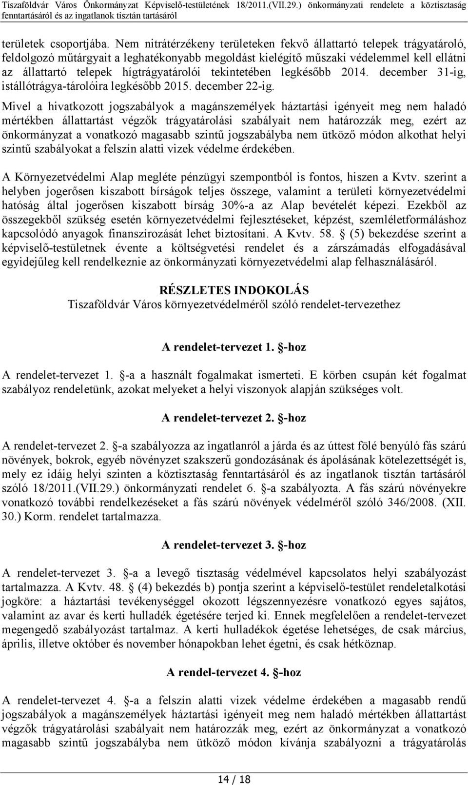 tekintetében legkésőbb 2014. december 31-ig, istállótrágya-tárolóira legkésőbb 2015. december 22-ig.