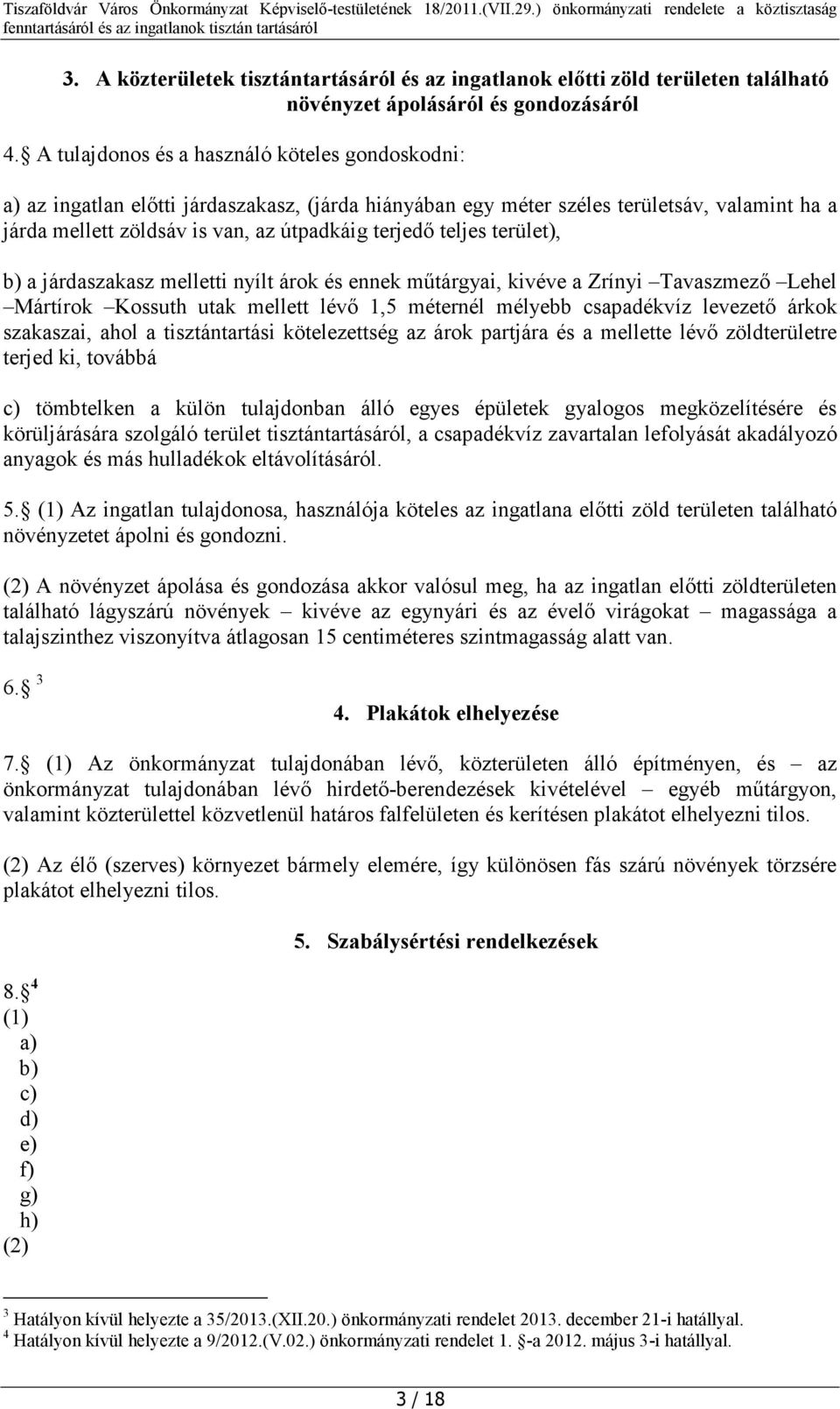 teljes terület), b) a járdaszakasz melletti nyílt árok és ennek műtárgyai, kivéve a Zrínyi Tavaszmező Lehel Mártírok Kossuth utak mellett lévő 1,5 méternél mélyebb csapadékvíz levezető árkok