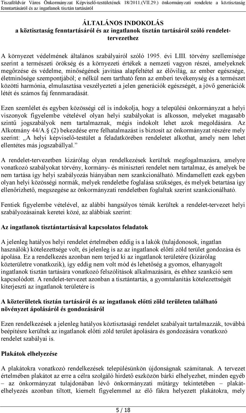 életminősége szempontjából; e nélkül nem tartható fenn az emberi tevékenység és a természet közötti harmónia, elmulasztása veszélyezteti a jelen generációk egészségét, a jövő generációk létét és