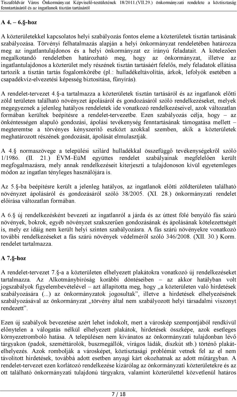 A kötelezően megalkotandó rendeletben határozható meg, hogy az önkormányzat, illetve az ingatlantulajdonos a közterület mely részének tisztán tartásáért felelős, mely feladatok ellátása tartozik a