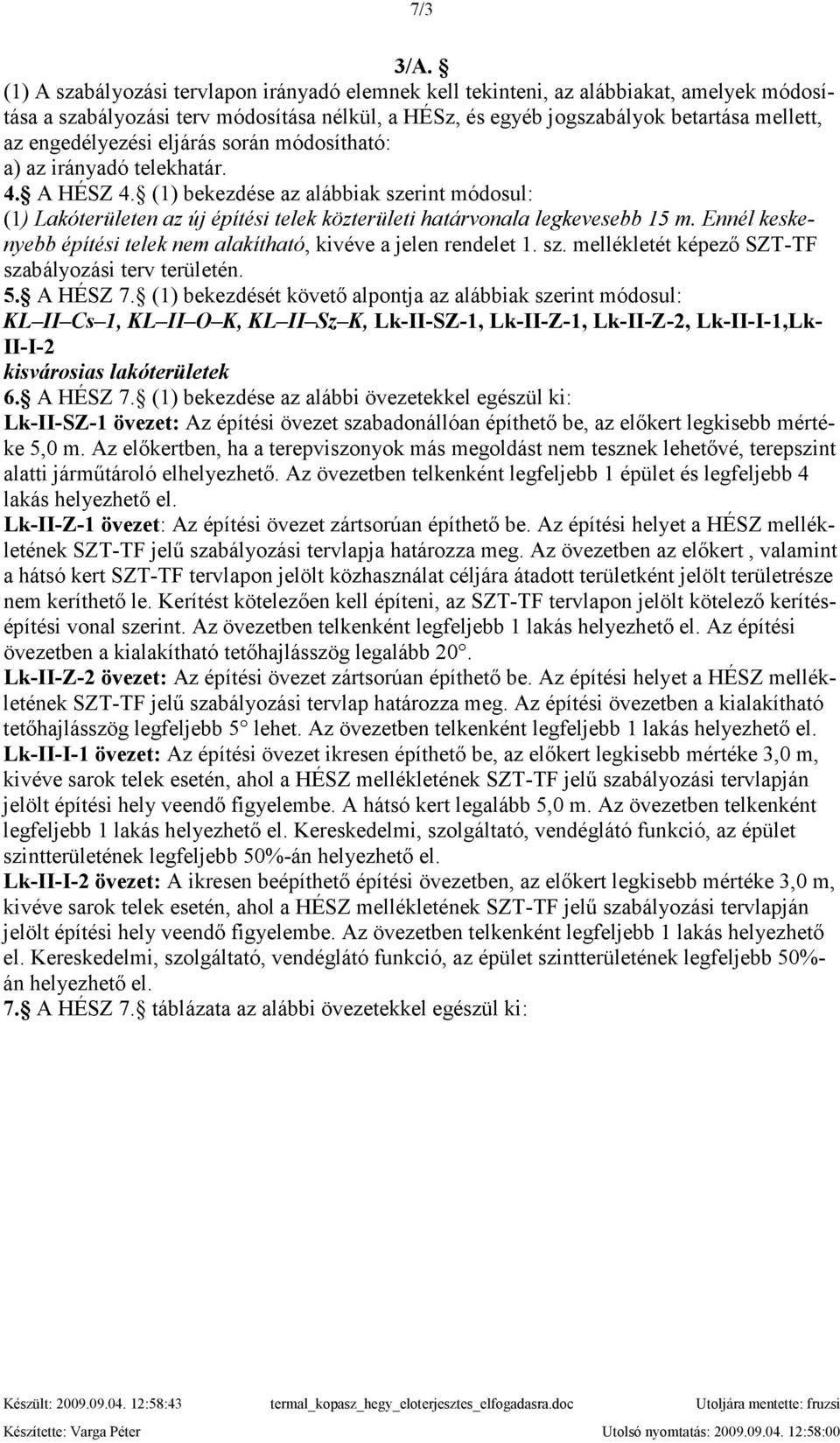 engedélyezési eljárás során módosítható: a) az irányadó telekhatár. 4. A HÉSZ 4.
