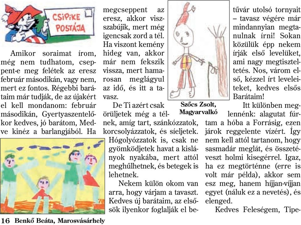 Ha 16 Benkõ Beáta, Marosvásárhely Szõcs Zsolt, Magyar valkó megcseppent az eresz, akkor viszszabújik, mert még igencsak zord a tél.