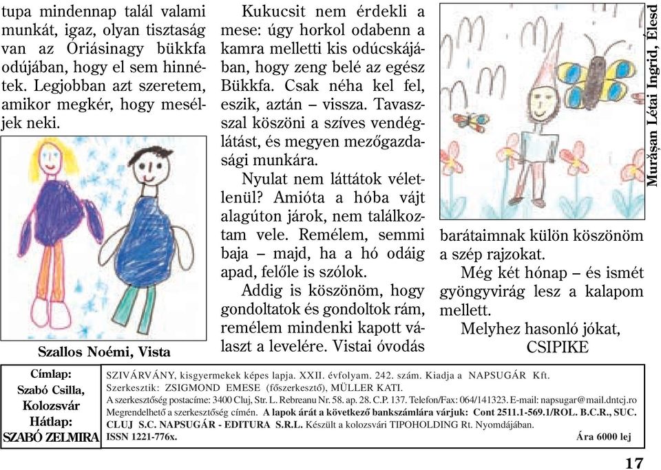 Csak néha kel fel, eszik, aztán vissza. Tavaszszal köszöni a szíves vendéglátást, és megyen mezõgazdasági munkára. Nyulat nem láttátok véletlenül?