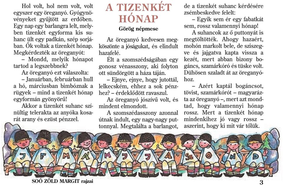 Az öreganyó ezt válaszolta: Januárban, februárban hull a hó, márciusban bimbóznak a rügyek mind a tizenkét hónap egyformán gyönyörû!