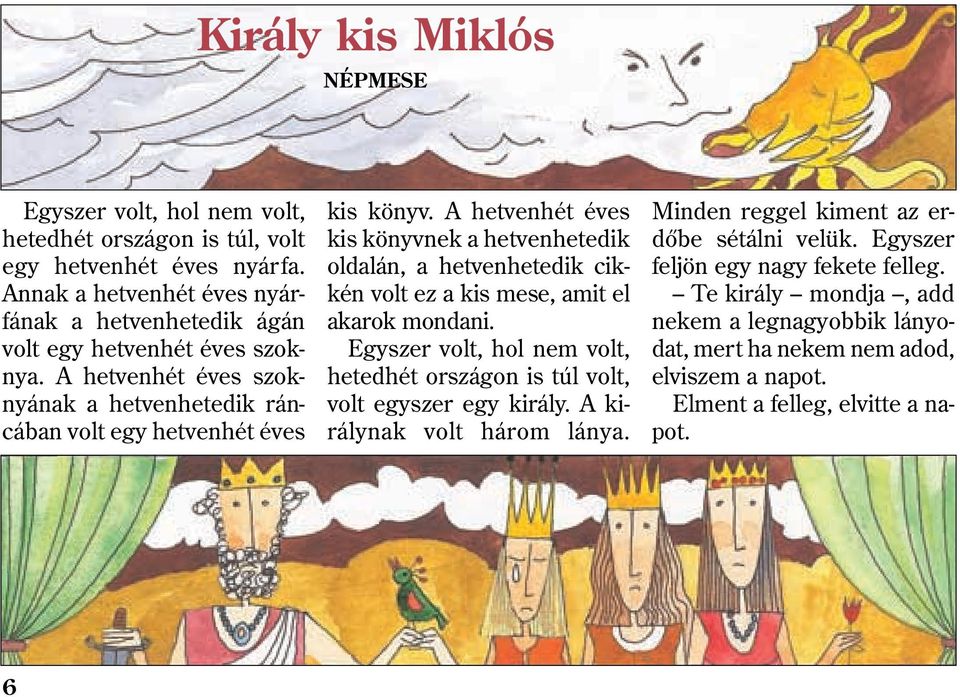 A hetvenhét éves kis könyvnek a hetvenhetedik oldalán, a hetvenhetedik cikkén volt ez a kis mese, amit el akarok mondani.