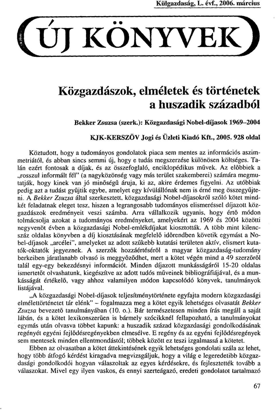 Talán ezért fontosak a díjak, és az összefoglaló, enciklopédikus müvek.