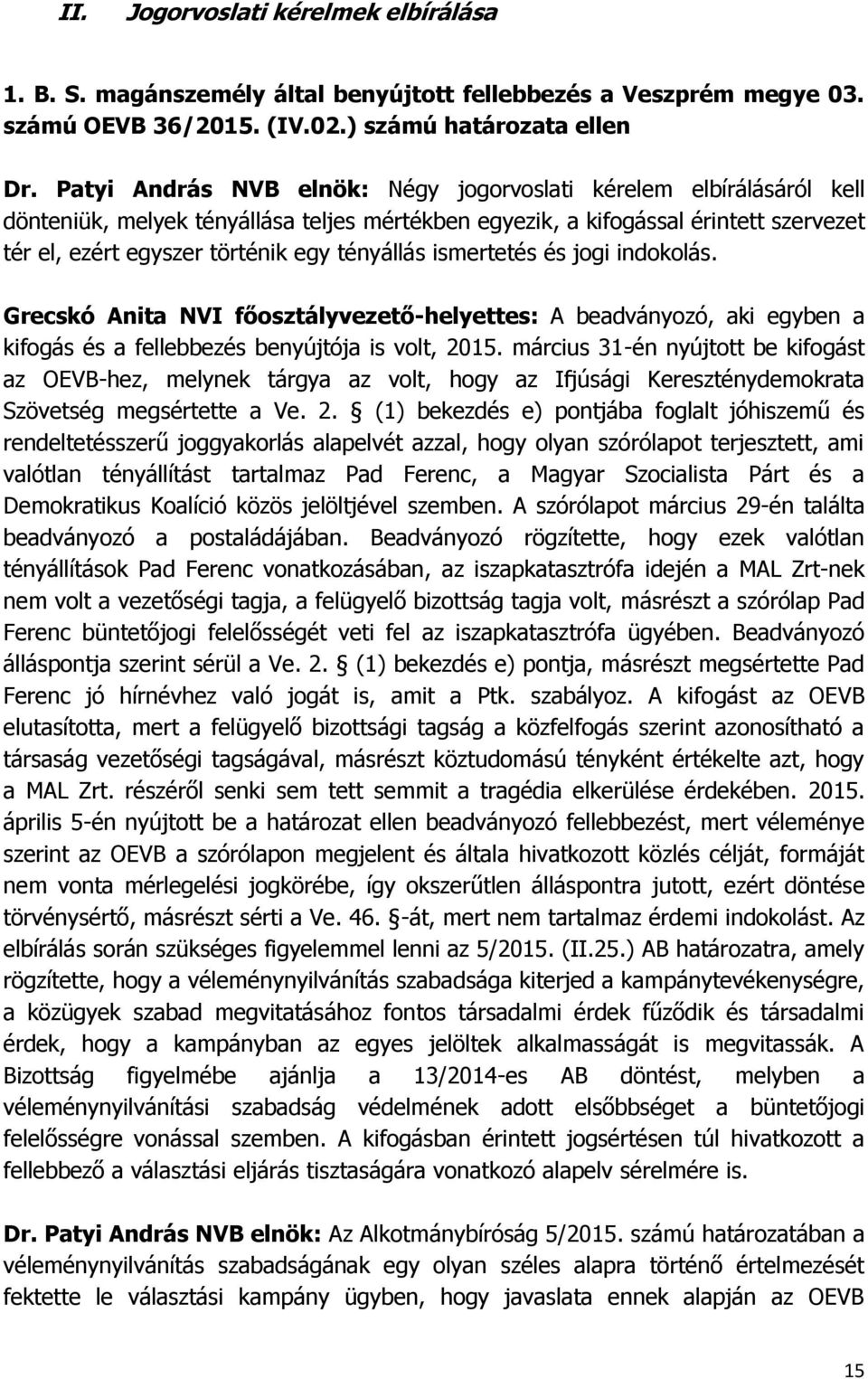 tényállás ismertetés és jogi indokolás. Grecskó Anita NVI főosztályvezető-helyettes: A beadványozó, aki egyben a kifogás és a fellebbezés benyújtója is volt, 2015.