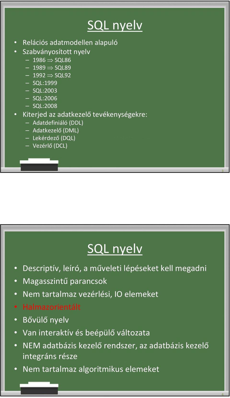 leíró, a műveleti lépéseket kell megadni Magasszintű parancsok Nem tartalmaz vezérlési, IO elemeket Halmazorientált Bővülő nyelv