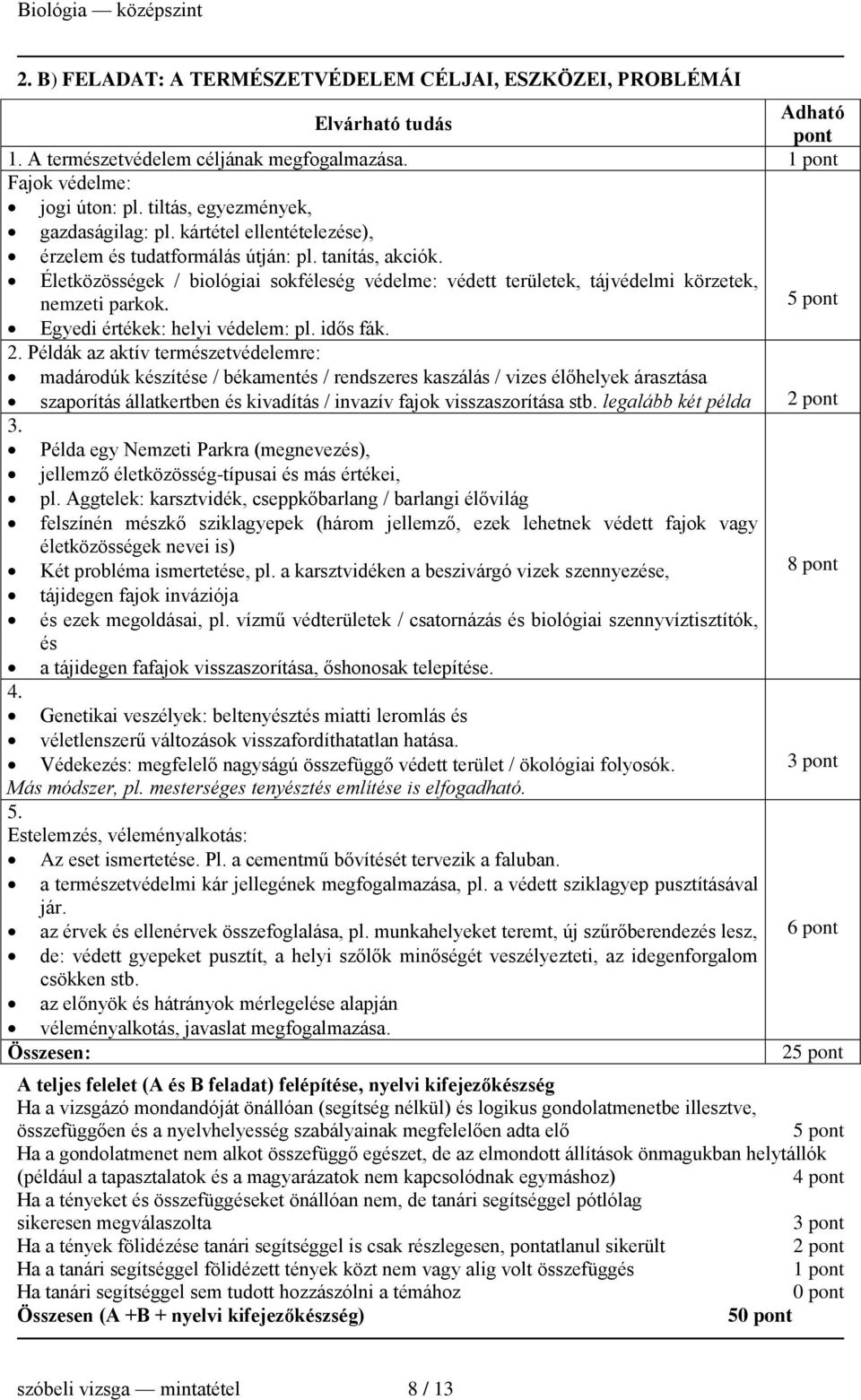 Életközösségek / biológiai sokféleség védelme: védett területek, tájvédelmi körzetek, nemzeti parkok. Egyedi értékek: helyi védelem: pl. idős fák. 2.