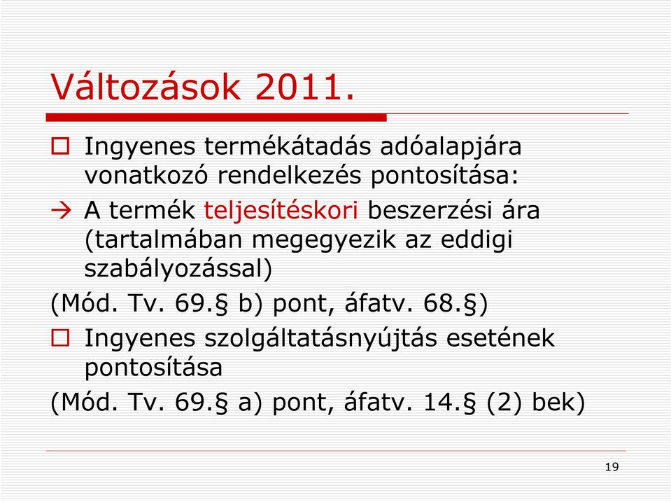 termék teljesítéskori beszerzési ára (tartalmában megegyezik az eddigi