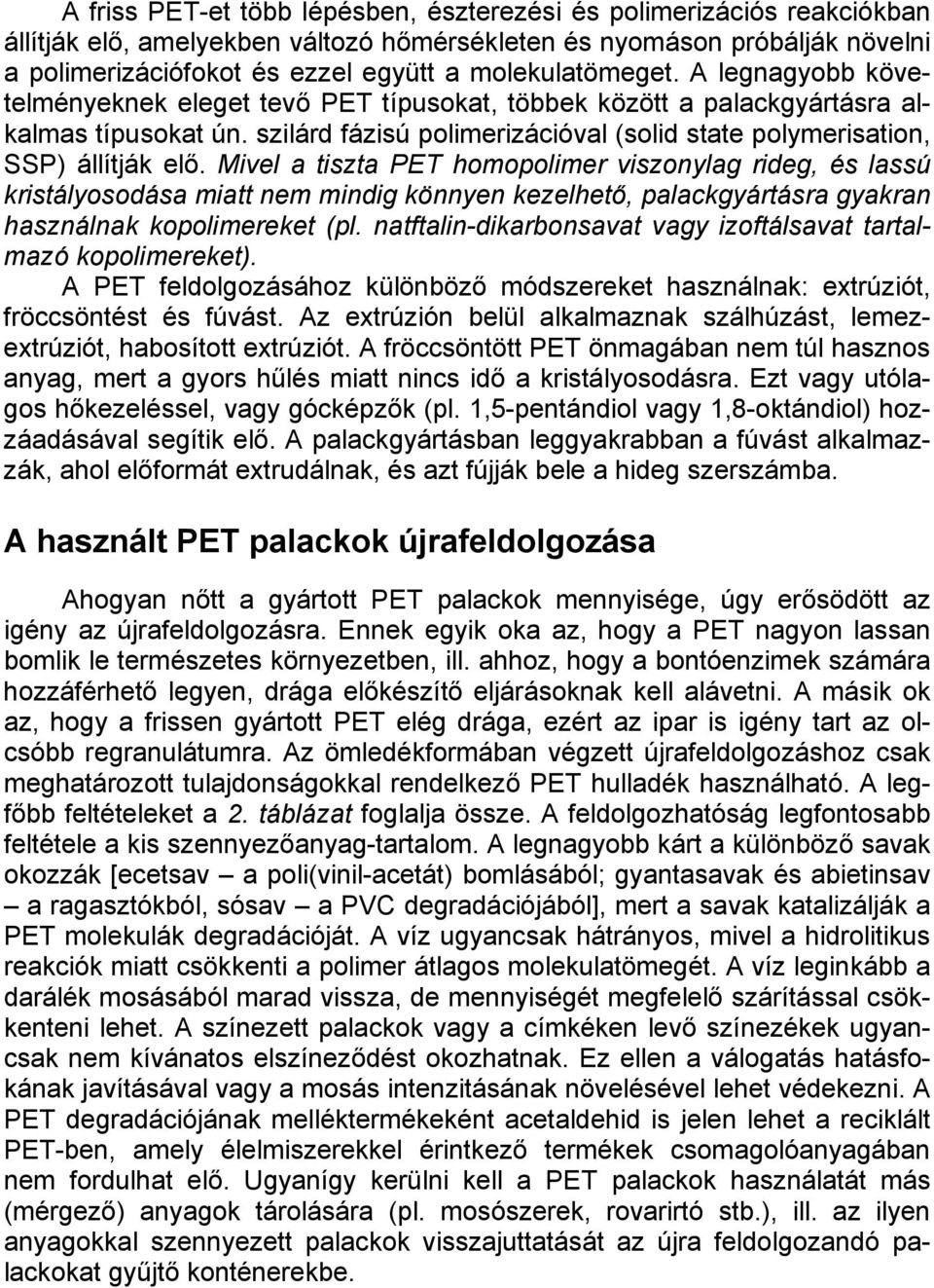 szilárd fázisú polimerizációval (solid state polymerisation, SSP) állítják elő.