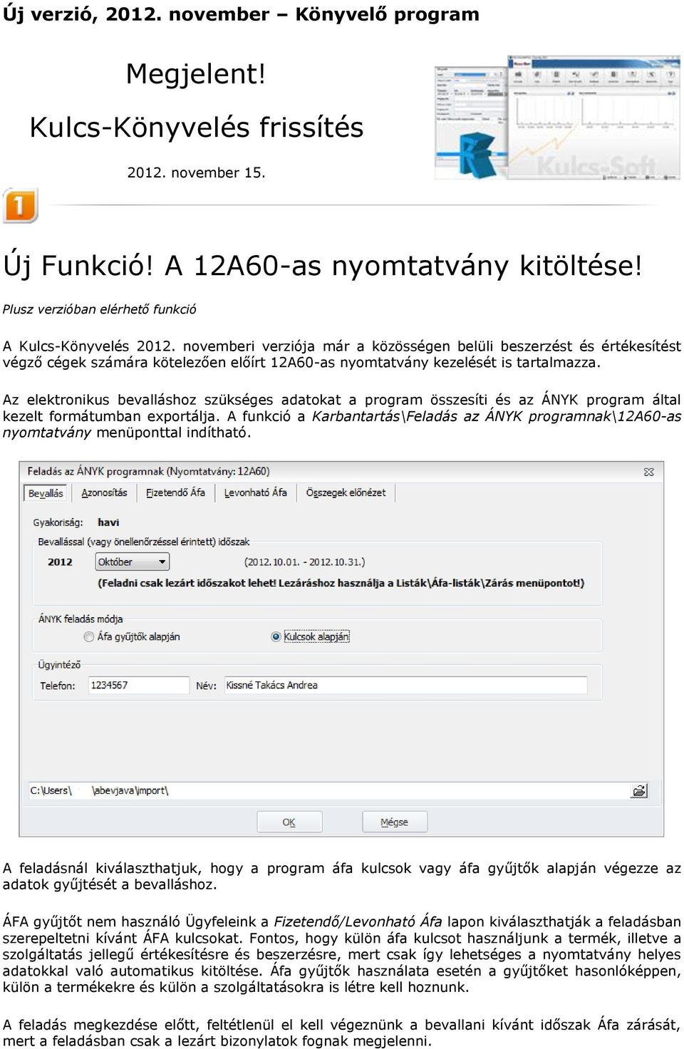 Az elektronikus bevalláshoz szükséges adatokat a program összesíti és az ÁNYK program által kezelt formátumban exportálja.