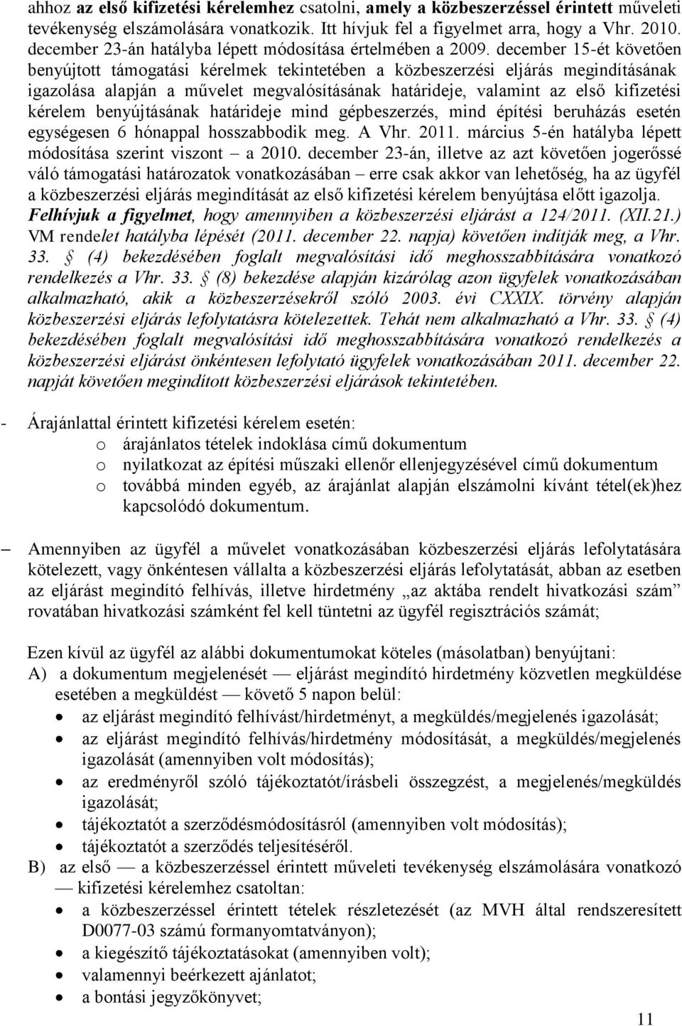 december 15-ét követően benyújtott támogatási kérelmek tekintetében a közbeszerzési eljárás megindításának igazolása alapján a művelet megvalósításának határideje, valamint az első kifizetési kérelem