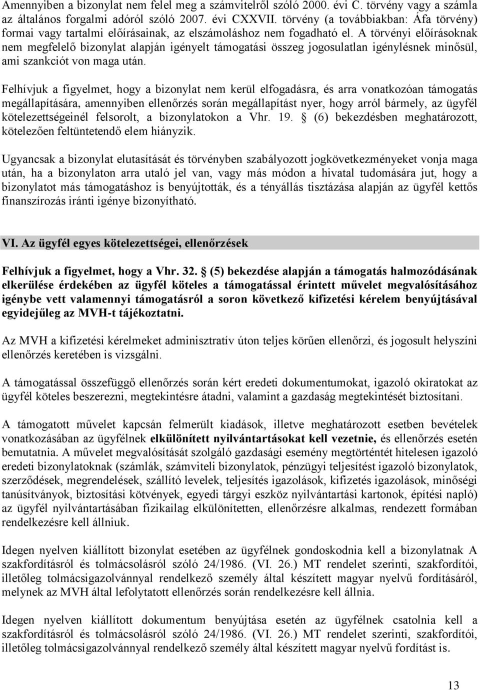 A törvényi előírásoknak nem megfelelő bizonylat alapján igényelt támogatási összeg jogosulatlan igénylésnek minősül, ami szankciót von maga után.