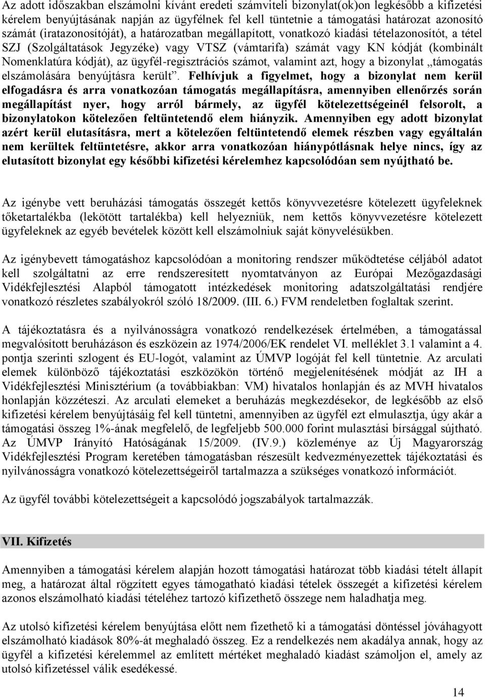 az ügyfél-regisztrációs számot, valamint azt, hogy a bizonylat támogatás elszámolására benyújtásra került.