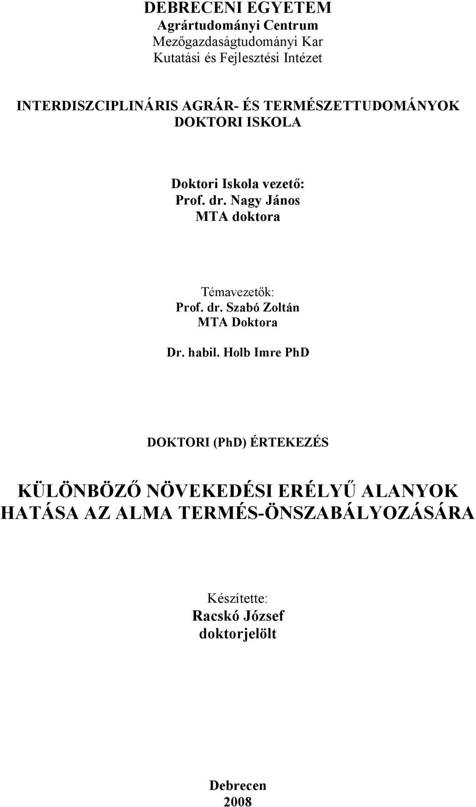 Nagy János MTA doktora Témavezetık: Prof. dr. Szabó Zoltán MTA Doktora Dr. habil.