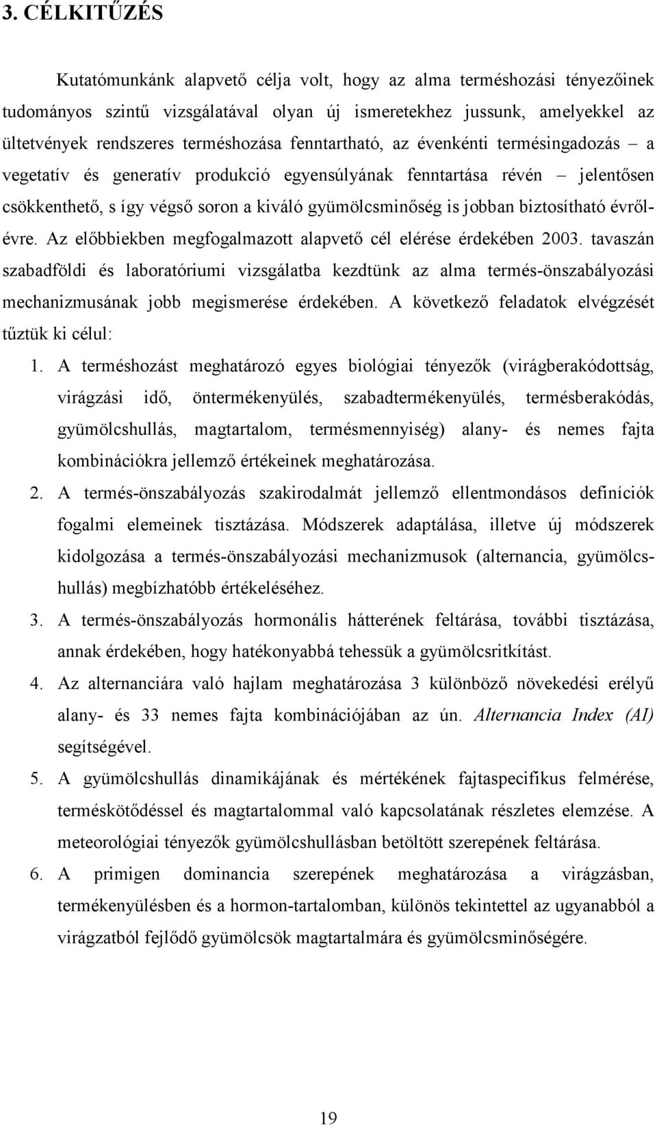 biztosítható évrılévre. Az elıbbiekben megfogalmazott alapvetı cél elérése érdekében 2003.