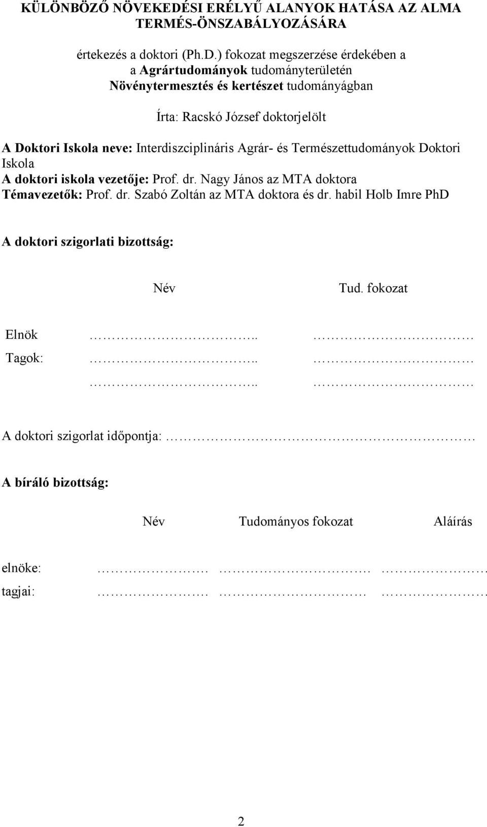 ) fokozat megszerzése érdekében a a Agrártudományok tudományterületén Növénytermesztés és kertészet tudományágban Írta: Racskó József doktorjelölt A Doktori