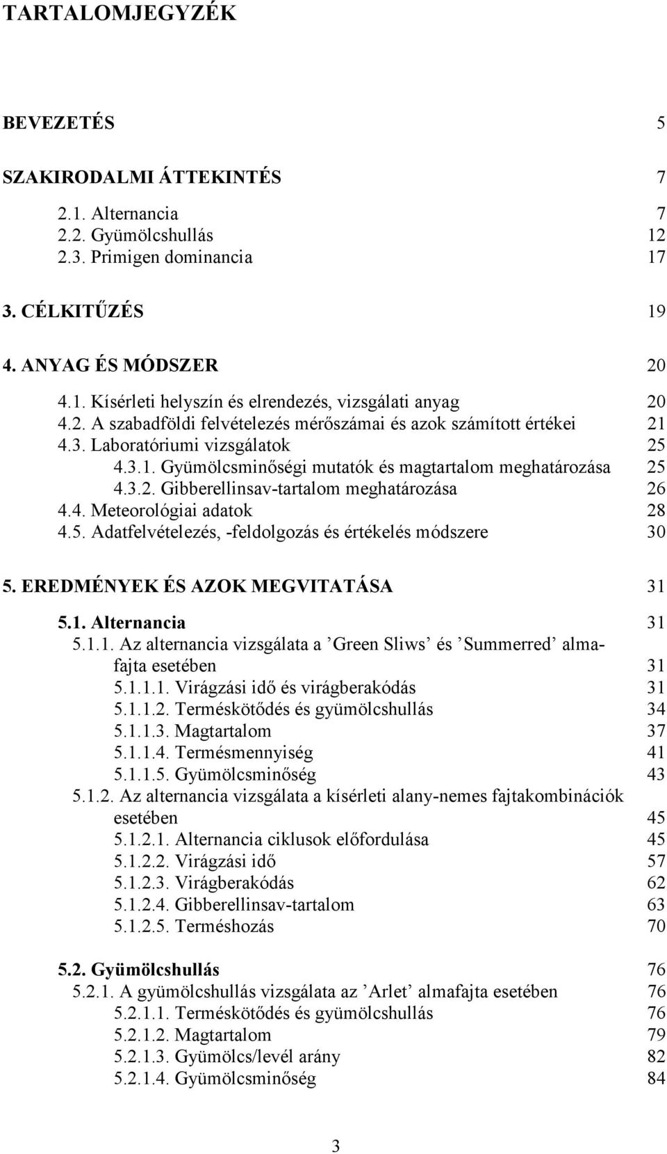 4. Meteorológiai adatok 28 4.5. Adatfelvételezés, -feldolgozás és értékelés módszere 30 5. EREDMÉNYEK ÉS AZOK MEGVITATÁSA 31 