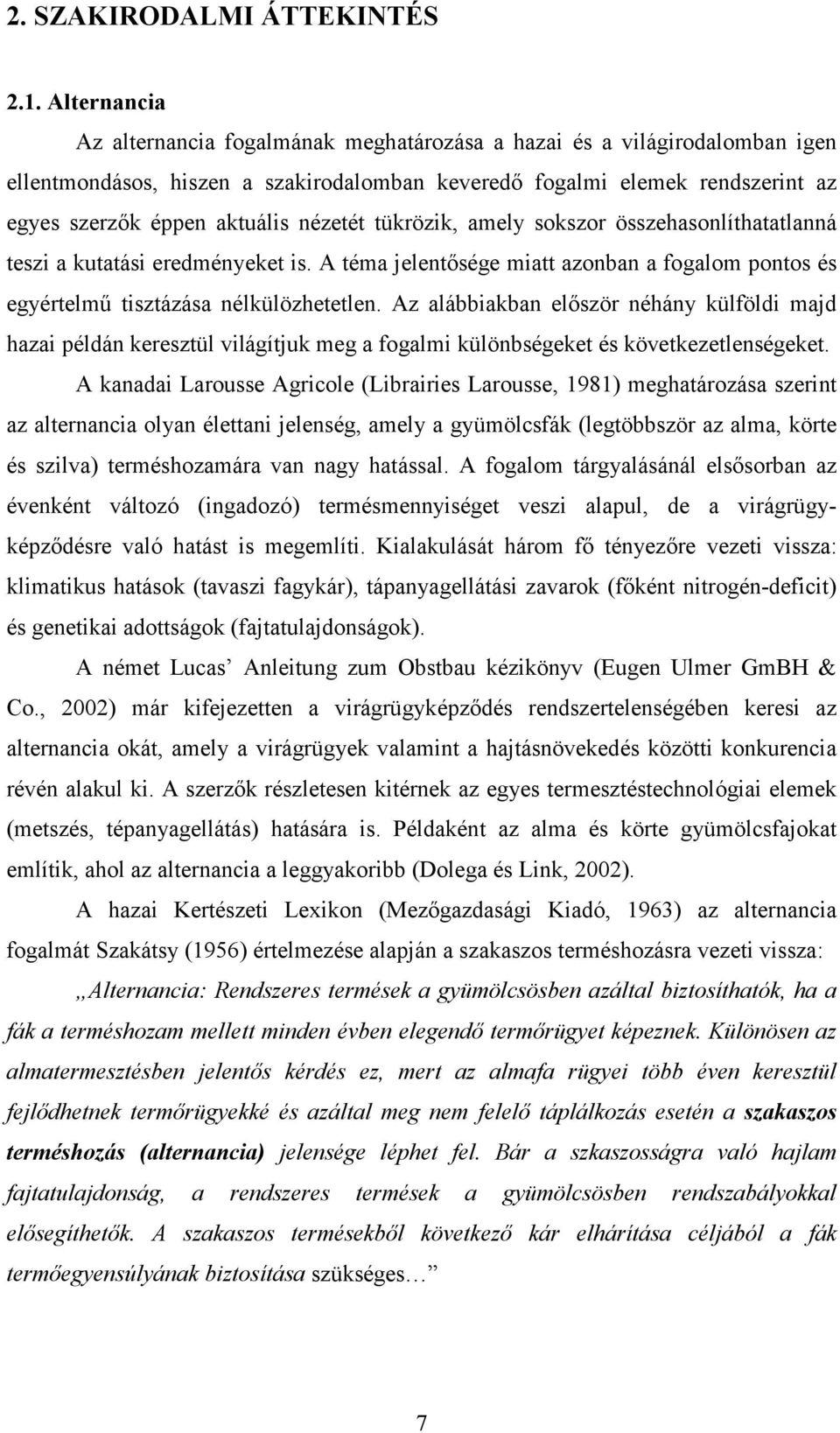 nézetét tükrözik, amely sokszor összehasonlíthatatlanná teszi a kutatási eredményeket is. A téma jelentısége miatt azonban a fogalom pontos és egyértelmő tisztázása nélkülözhetetlen.