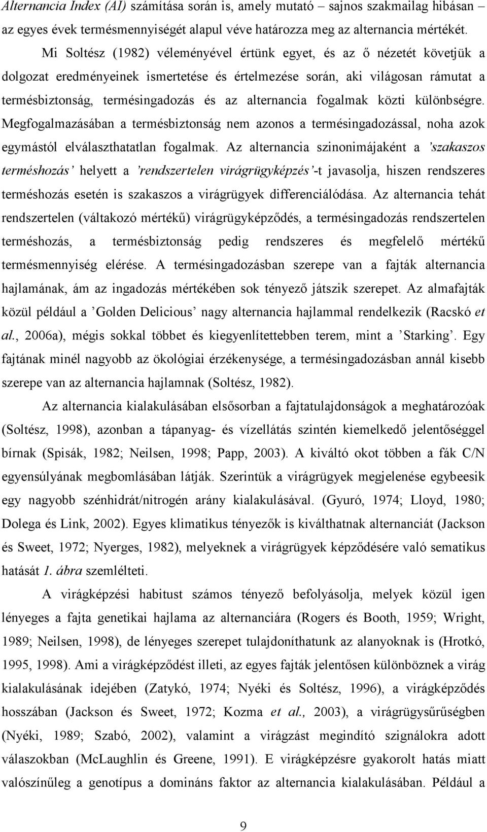 alternancia fogalmak közti különbségre. Megfogalmazásában a termésbiztonság nem azonos a termésingadozással, noha azok egymástól elválaszthatatlan fogalmak.