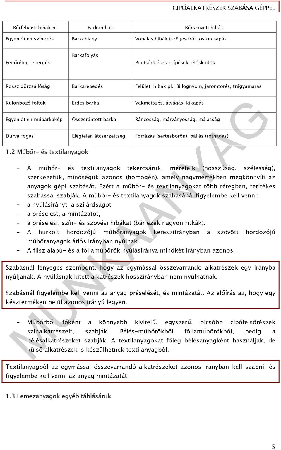 Felületi hibák pl.: Billognyom, járomtörés, trágyamarás Különböző foltok Érdes barka Vakmetszés.