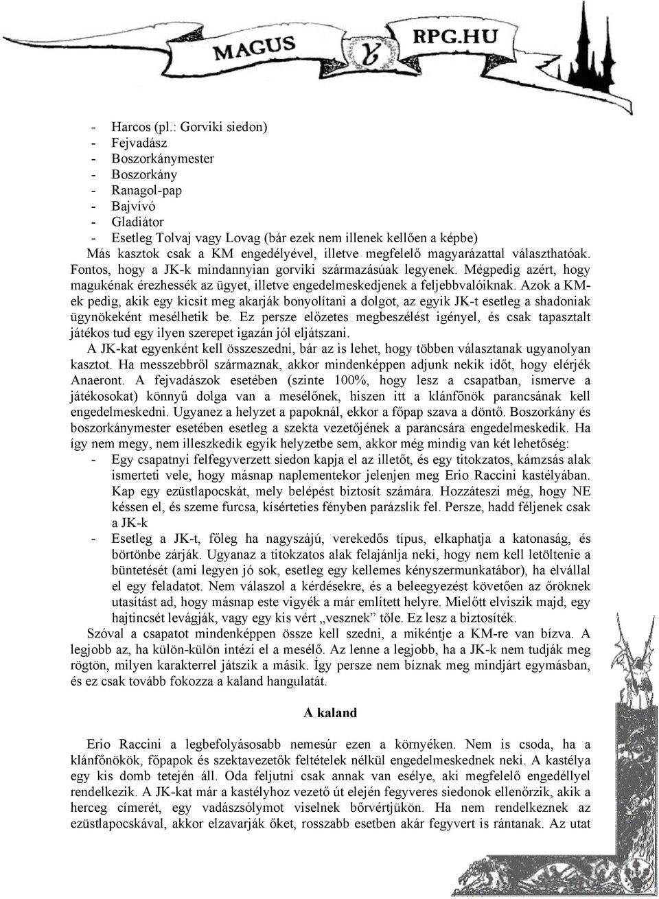 illetve megfelelő magyarázattal választhatóak. Fontos, hogy a JK-k mindannyian gorviki származásúak legyenek.