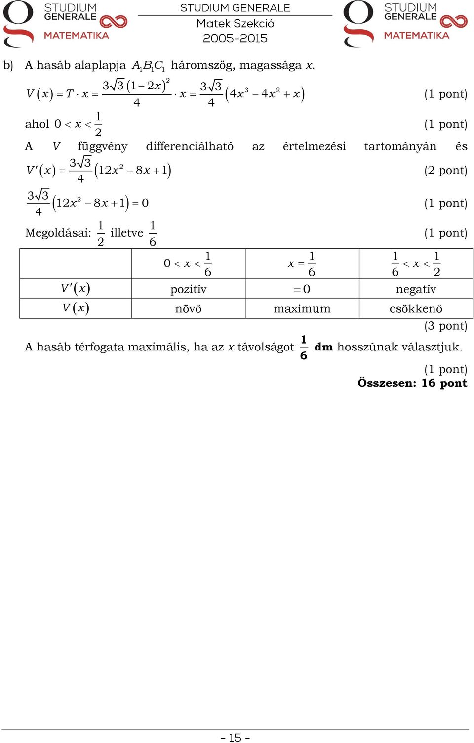 tartományán és V x x 8 x ( pont) 4 x 8 x 0 4 Megoldásai: V x V x illetve 6 0 x 6 A hasáb