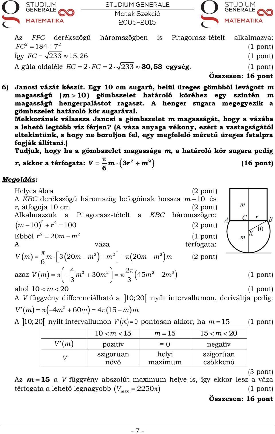 A henger sugara megegyezik a gömbszelet határoló kör sugarával. Mekkorának válassza Jancsi a gömbszelet m magasságát, hogy a vázába a lehető legtöbb víz férjen?