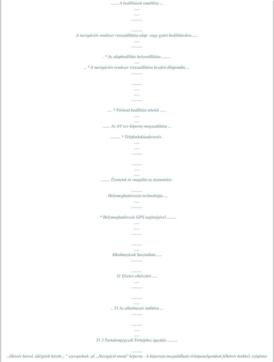 ... Üzenetek és reagálás az üzenetekre.. Helymeghatározási technológia.... * Helymeghatározás GPS segítségével... Alkalmazások használata 51 Elzetes elkészítés.
