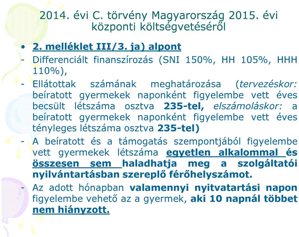 becsült létszáma osztva 235-tel, elszámoláskor: a beíratott gyermekek naponként figyelembe vett éves tényleges létszáma osztva 235-tel) - A beíratott és a támogatás