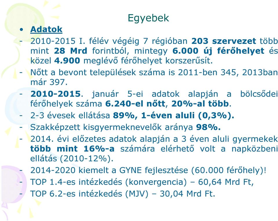 - 2-3 évesek ellátása 89%, 1-éven aluli (0,3%). - Szakképzett kisgyermeknevelők aránya 98%. - 2014.