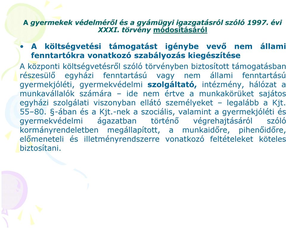 részesülő egyházi fenntartású vagy nem állami fenntartású gyermekjóléti, gyermekvédelmi szolgáltató, intézmény, hálózat a munkavállalók számára ide nem értve a munkakörüket sajátos egyházi