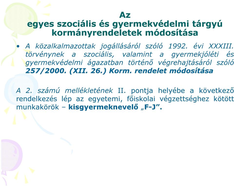 törvénynek a szociális, valamint a gyermekjóléti és gyermekvédelmi ágazatban történő végrehajtásáról szóló