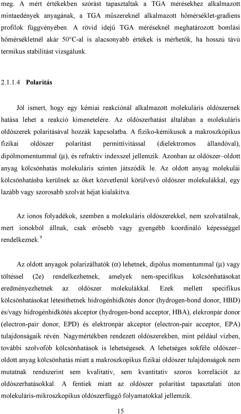 1.4 Polaritás Jól ismert, hogy egy kémiai reakciónál alkalmazott molekuláris oldószernek hatása lehet a reakció kimenetelére.