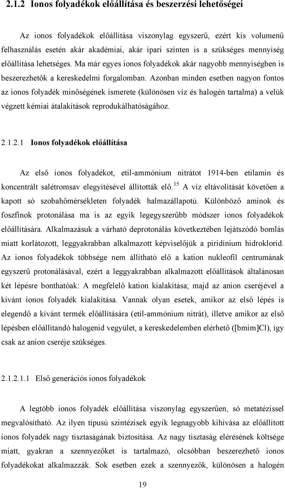 Azonban minden esetben nagyon fontos az ionos folyadék minőségének ismerete (különösen víz és halogén tartalma) a velük végzett kémiai átalakítások reprodukálhatóságához. 2.