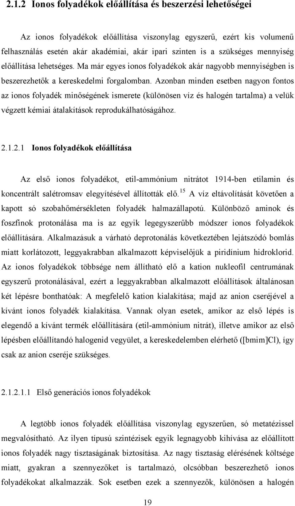 Azonban minden esetben nagyon fontos az ionos folyadék minőségének ismerete (különösen víz és halogén tartalma) a velük végzett kémiai átalakítások reprodukálhatóságához. 2.